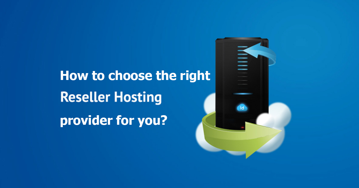 Do you really need reseller hosting to boost your business and how to choose the right reseller hosting provider for you?